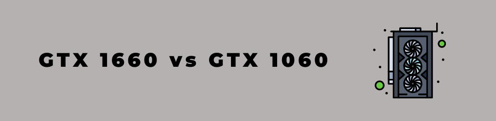 GTX 1660 vs GTX 1060