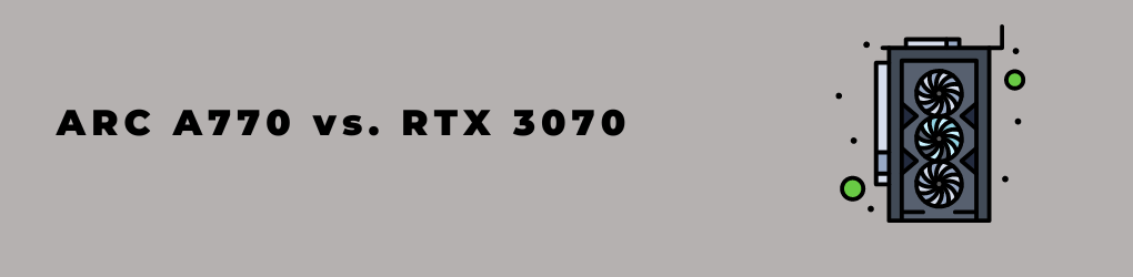 ARC A770 vs. RTX 3070